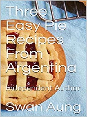 cover image of Three Easy Pie Recipes From Argentina